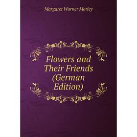 

Книга Flowers and Their Friends (German Edition)