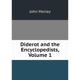 

Книга Diderot and the Encyclopedists, Volume 1
