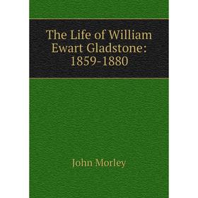 

Книга The Life of William Ewart Gladstone: 1859-1880