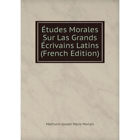 

Книга Études Morales Sur Las Grands Écrivains Latins (French Edition)