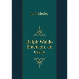 

Книга Ralph Waldo Emerson, an essay