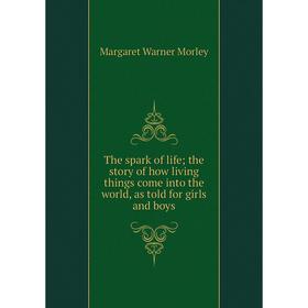 

Книга The spark of life; the story of how living things come into the world, as told for girls and boys
