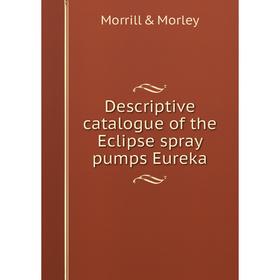 

Книга Descriptive catalogue of the Eclipse spray pumps Eureka