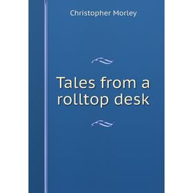 

Книга Tales from a rolltop desk