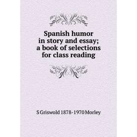 

Книга Spanish humor in story and essay; a book of selections for class reading