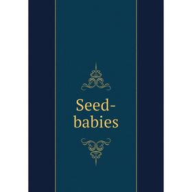 

Книга Seed-babies