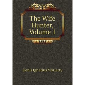 

Книга The Wife Hunter, Volume 1