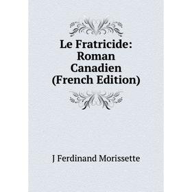 

Книга Le Fratricide: Roman Canadien