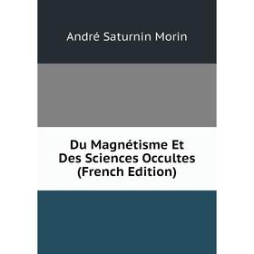 

Книга Du Magnétisme Et Des Sciences Occultes (French Edition)