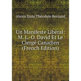 

Книга Un Manifeste Libéral: M. L.-O. David Et Le Clergé Canadien (French Edition)