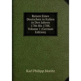 

Книга Reisen Eines Deutschen in Italien in Den Jahren 1786 Bis 1788, Volume 1 (German Edition)