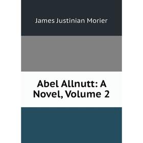 

Книга Abel Allnutt: A Novel, Volume 2