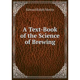 

Книга A Text-Book of the Science of Brewing