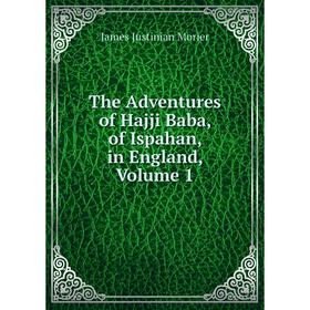 

Книга The Adventures of Hajji Baba, of Ispahan, in England, Volume 1