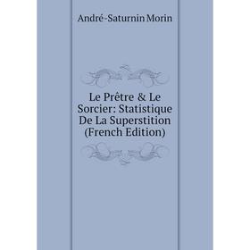 

Книга Le Prêtre & Le Sorcier: Statistique De La Superstition