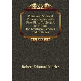 

Книга Plane and Sperical Trigonometry (With Five-Place Tables): A Text-Book for Technical Schools and Colleges