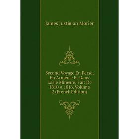 

Книга Second Voyage En Perse, En Arménie Et Dans L'asie Mineure, Fait De 1810 À 1816, Volume 2 (French Edition)