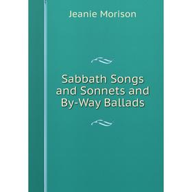 

Книга Sabbath Songs and Sonnets and By-Way Ballads