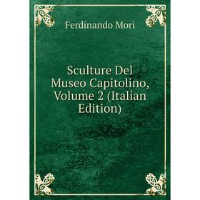 

Книга Sculture Del Museo Capitolino, Volume 2 (Italian Edition)