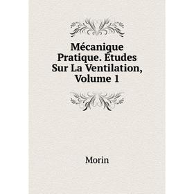 

Книга Mécanique Pratique Études Sur La Ventilation, Volume 1