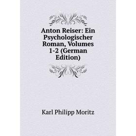 

Книга Anton Reiser: Ein Psychologischer Roman, Volumes 1-2 (German Edition)