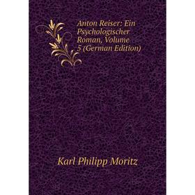 

Книга Anton Reiser: Ein Psychologischer Roman, Volume 5 (German Edition)