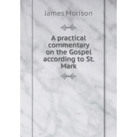 

Книга A practical commentary on the Gospel according to St. Mark