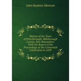 

Книга History of the Town of Peterborough, Hillsborough County, New Hampshire