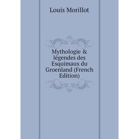 

Книга Mythologie & légendes des Esquimaux du Groenland