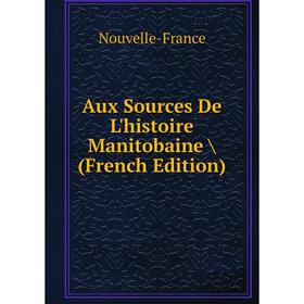 

Книга Aux Sources De L'histoire Manitobaine / (French Edition)