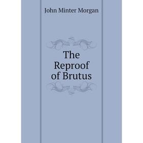 

Книга The Reproof of Brutus