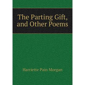 

Книга The Parting Gift, and Other Poems