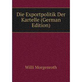 

Книга Die Exportpolitik Der Kartelle (German Edition)