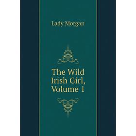 

Книга The Wild Irish Girl, Volume 1