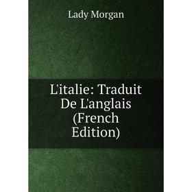 

Книга L'italie: Traduit de l'Anglais