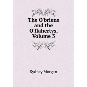 

Книга The O'briens and the O'flahertys, Volume 3