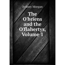 

Книга The O'briens and the O'flahertys, Volume 1