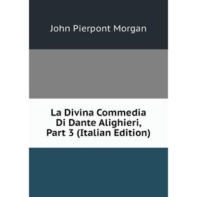 

Книга La Divina commedia Di Dante Alighieri, Part 3
