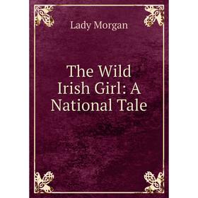 

Книга The Wild Irish Girl: A National Tale