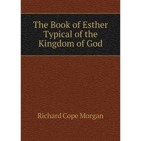 

Книга The Book of Esther Typical of the Kingdom of God