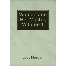 

Книга Woman and Her Master, Volume 1