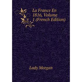 

Книга La France En 1816, Volume 1