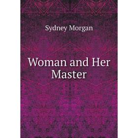 

Книга Woman and Her Master