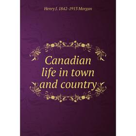 

Книга Canadian life in town and country