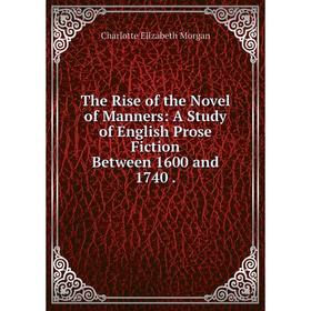 

Книга The Rise of the Novel of Manners: A Study of English Prose Fiction Between 1600 and 1740.