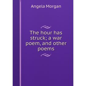 

Книга The hour has struck; a war poem, and other poems