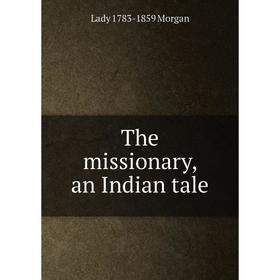 

Книга The missionary, an Indian tale