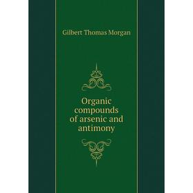 

Книга Organic compounds of arsenic and antimony