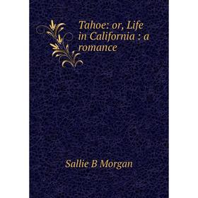 

Книга Tahoe: or, Life in California: a romance