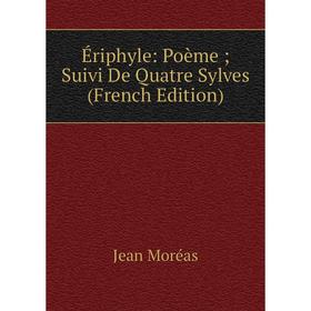 

Книга Ériphyle: Poème; Suivi De Quatre Sylves (French Edition)